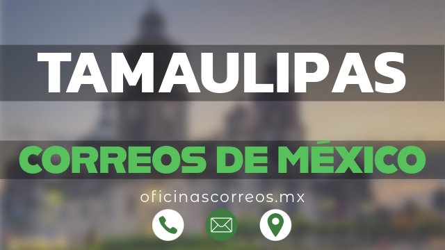 correos de mexico en tamaulipas